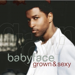 Babyface - Grown & S3xy